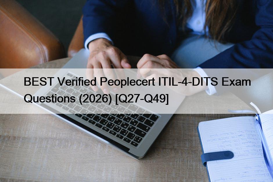 BEST Verified Peoplecert ITIL-4-DITS Exam Questions (2026) [Q27-Q49]