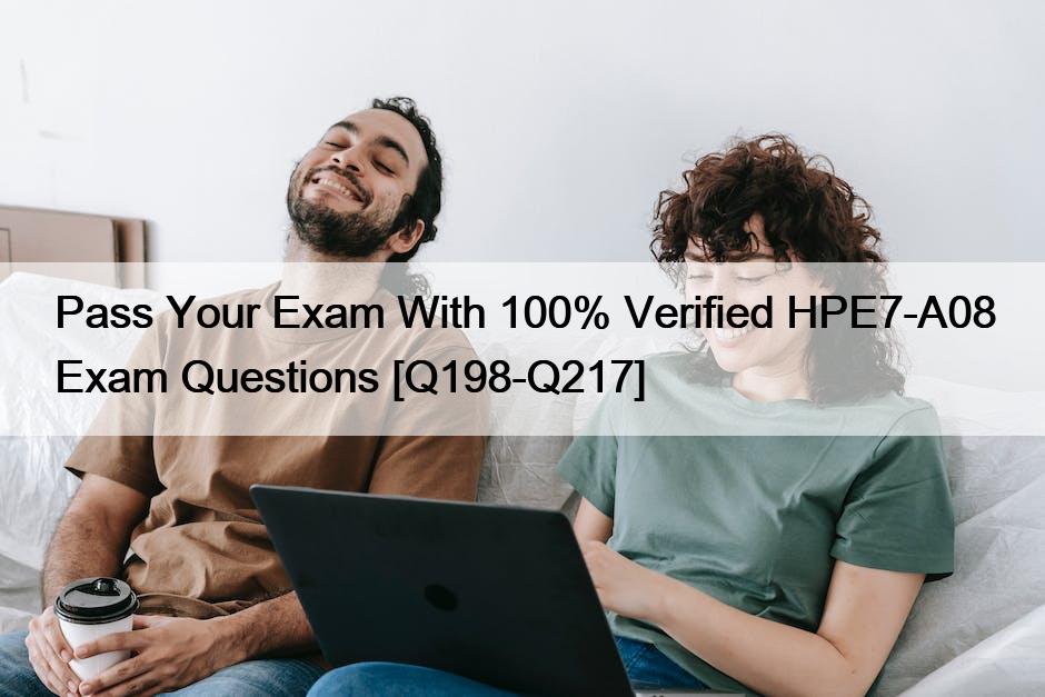 Pass Your Exam With 100% Verified HPE7-A08 Exam Questions [Q198-Q217]