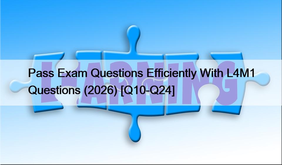 Pass Exam Questions Efficiently With L4M1 Questions (2026) [Q10-Q24]