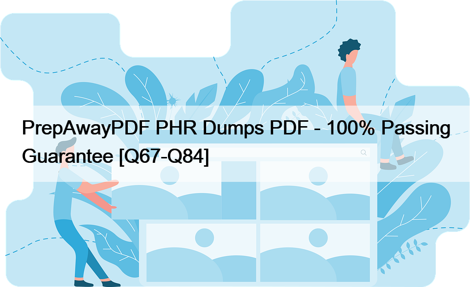 PrepAwayPDF PHR Dumps PDF – 100% Passing Guarantee [Q67-Q84]