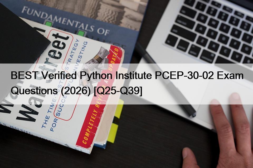 BEST Verified Python Institute PCEP-30-02 Exam Questions (2026) [Q25-Q39]